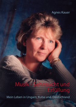 Musik - Sehnsucht und Erfüllung - Mein Leben in Ungarn, Kuba und Deutschland
