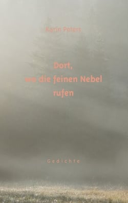 Dort, wo die feinen Nebel rufen - Gedichte