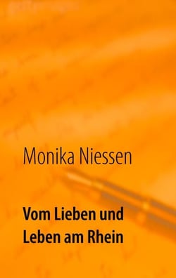 Vom Lieben und Leben am Rhein - Kurzgeschichten über die vielen Formen der Liebe und des Lebens