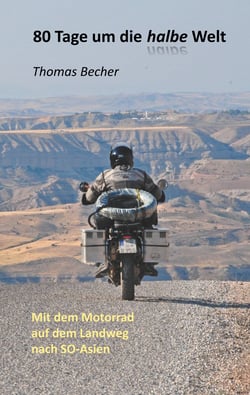 80 Tage um die halbe Welt - Mit dem Motorrad auf dem Landweg nach SO-Asien