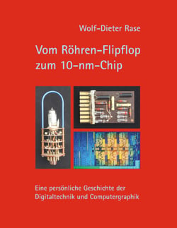 Vom Röhren-Flipflop zum 10-nm-Chip - Eine persönliche Geschichte der Digitaltechnik und Computergraphik