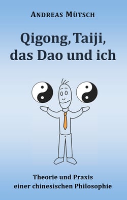 Qigong, Taiji, das Dao und ich - Theorie und Praxis einer chinesischen Philosophie