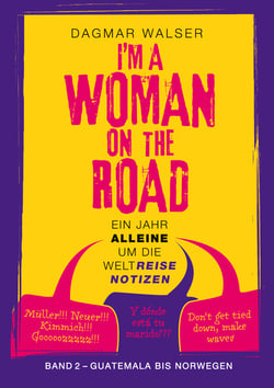 ... I'm a Woman on the Road - Band 2: Guatemala bis Norwegen