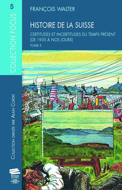 Histoire de la Suisse. T5 - Certitudes et incertitudes du temps présent (de 1930 à nos jours)
