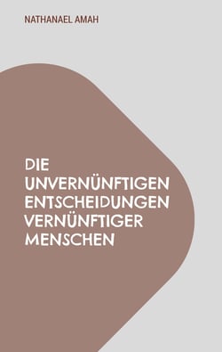 Die unvernünftigen Entscheidungen vernünftiger Menschen