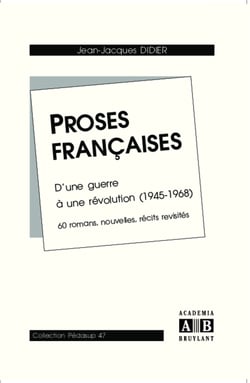 Proses françaises - D'une guerre à une révolution (1945-1968) - 60 romans, nouvelles, récits revisités