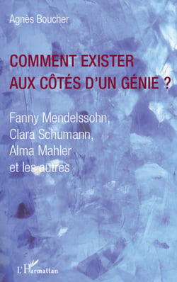 Comment exister aux côtés d'un génie ? - Fanny Mendelssohn, Clara Schumann, Alma Mahler et les autres