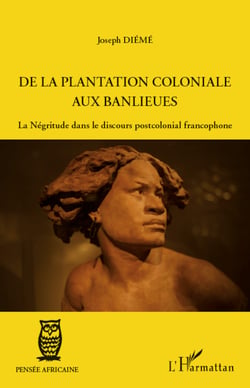 De la plantation coloniale aux banlieues - La Négritude dans le discours postcolonial francophone