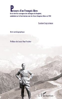 Parcours d'un Français libre - Ou le récit d'un sauvageon des montagnes du Dauphiné, combattant sur le front tunisien avec les Forces françaises libres en 1943