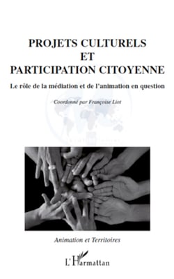 Projets culturels et participation citoyenne - Le rôle de la médiation et de l'animation en question