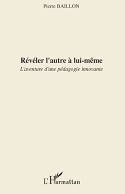 Révéler l'autre à lui-même - L'aventure d'une pédagogie innovante