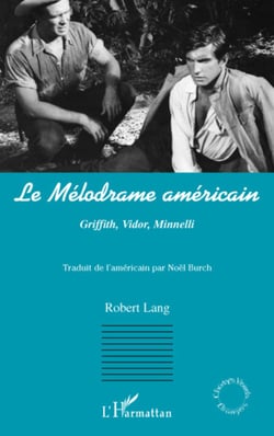 Le Mélodrame américain - Griffith, Vidor, Minnelli