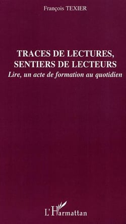 Traces de lectures, sentiers de lecteurs - Lire, un acte de formation au quotidien