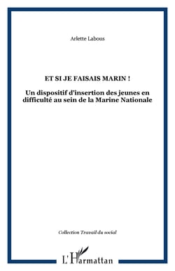 Et si je faisais marin ! - Un dispositif d'insertion des jeunes en difficulté au sein de la Marine Nationale