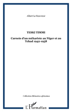 Teski Timmi - Carnets d'un méhariste au Niger et au Tchad 1942-1958