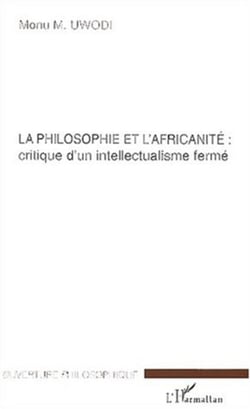 LA PHILOSOPHIE ET L'AFRICANITE: critique d'un intellectualisme fermé