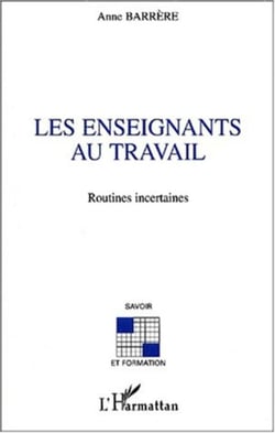 LES ENSEIGNANTS AU TRAVAIL - Routines incertaines