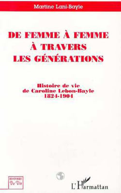 De femme à femme à travers les générations - Histoire de vie de Caroline Lebon-Bayle 1824-1904