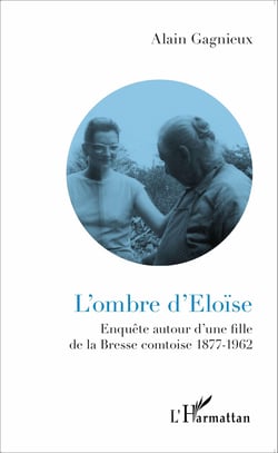 L'ombre d'Eloïse - Enquête autour d'une fille de la Bresse comtoise - 1877-1962