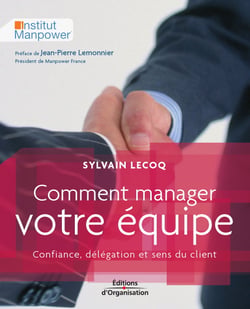 Comment manager votre équipe - Confiance, délégation et sens du client