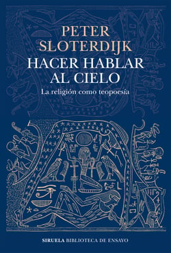 Hacer hablar al cielo - La religión como teopoesía