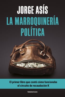 La marroquinería política - EL primer libro que contó cómo funcionaba el circuito de recaudación K