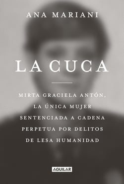 La cuca - Mirta Graciela Antón, la única mujer sentenciada a cadena perpetua por delitos de lesa humanidad