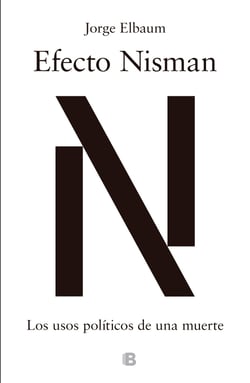 Efecto Nisman - Los usos políticos de una muerte