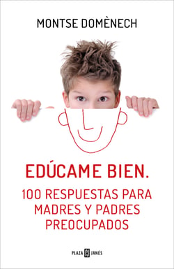 Edúcame bien - 100 respuestas para madres y padres preocupados