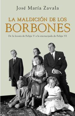 La maldición de los Borbones - De la locura de Felipe V a la encrucijada de Felipe VI