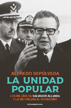 La Unidad Popular - Los mil días de Salvador Allende y la vía chilena al socialismo