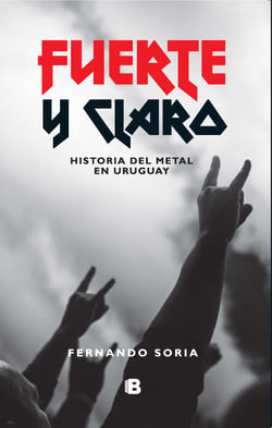 Fuerte y claro - Historia del metal en Uruguay