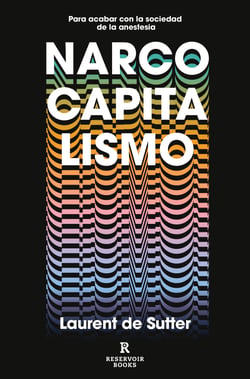 Narcocapitalismo - Para acabar con la sociedad de la anestesia