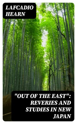"Out of the East": Reveries and Studies in New Japan
