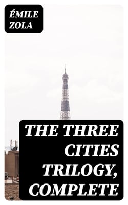 The Three Cities Trilogy, Complete - Lourdes, Rome and Paris