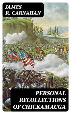 Personal Recollections of Chickamauga - A Paper Read before the Ohio Commandery of the Military Order of the Loyal Legion of the United States