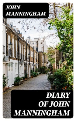 Diary of John Manningham - Of the Middle Temple, and of Bradbourne, Kent, Barrister-at-Law, 1602-1603