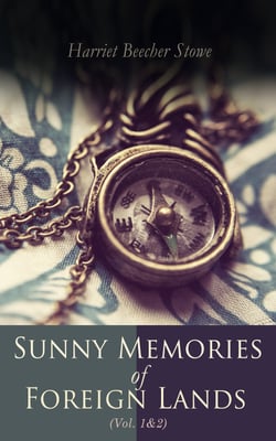 Sunny Memories of Foreign Lands (Vol.1&amp;2) - Letters &amp; Travel Sketches from Europe