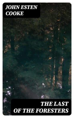 The Last of the Foresters - Or, Humors on the Border; A story of the Old Virginia Frontier