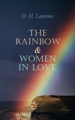 The Rainbow &amp; Women in Love - The Brangwen Family Saga