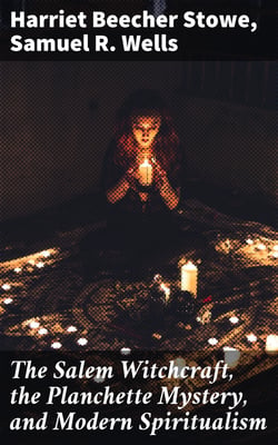 The Salem Witchcraft, the Planchette Mystery, and Modern Spiritualism - With Dr. Doddridge's Dream