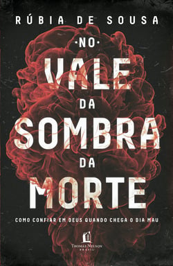 No vale da sombra da morte - Como confiar em Deus quando chega o dia mau