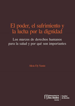 El poder, el sufrimiento y la lucha por la dignidad. Los marcos de derechos humanos para la salud y por qué son importantes