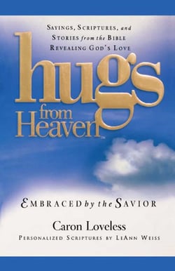 Hugs from Heaven: Embraced by the Savior GIFT - Sayings, Scriptures, and Stories from the Bible Re