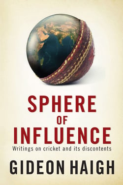 Sphere of Influence - Writings on Cricket and its Discontents