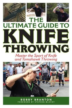 The Ultimate Guide to Knife Throwing - Master the Sport of Knife and Tomahawk Throwing