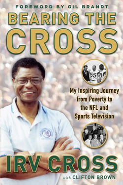 Bearing the Cross - My Inspiring Journey from Poverty to the NFL and Sports Television