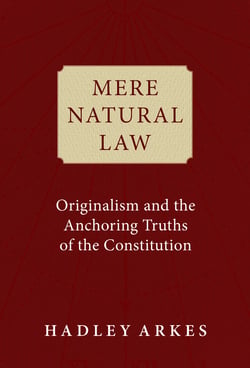 Mere Natural Law - Originalism and the Anchoring Truths of the Constitution