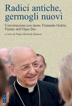 Radici antiche, germogli nuovi - Conversazione con mons. Fernando Ocáriz, Prelato dell’Opus Dei