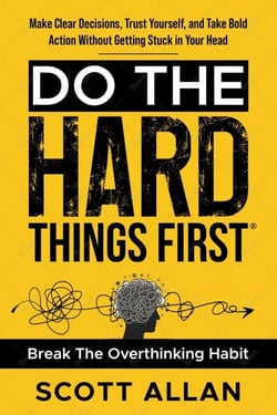 Do the Hard Things First: Conquer Your Overthinking Habit: Make Clear Decisions, Trust Yourself, and Take Bold Action Without Getting Stuck In Your Head - Do the Hard Things First, #7